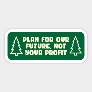 Plan for our future, not your profit - Climate Change Sticker